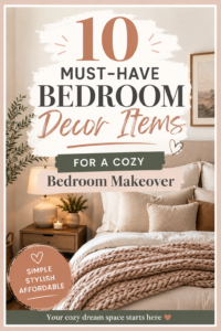 10 Must-Have Bedroom Decor Items for a Cozy Bedroom Makeover